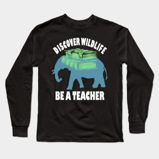 Teacher's day. Discover Wildlife. Be a teacher. Long Sleeve T-Shirt